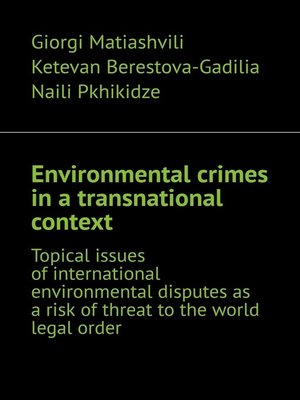 cover image of Environmental crimes in a transnational context. Topical issues of international environmental disputes as a risk of threat to the world legal order